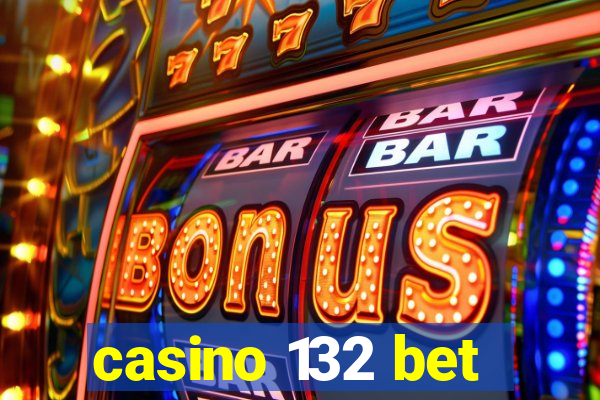 casino 132 bet